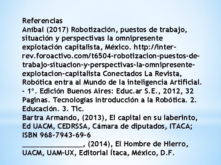 Referencias Aníbal (2017) Robotización, puestos de trabajo, situación y perspectivas la omnipresente explotación capitalista,