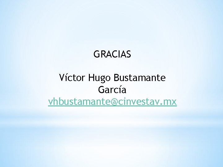 GRACIAS Víctor Hugo Bustamante García vhbustamante@cinvestav. mx 