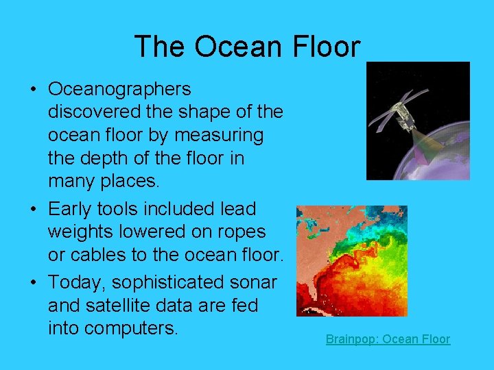 The Ocean Floor • Oceanographers discovered the shape of the ocean floor by measuring