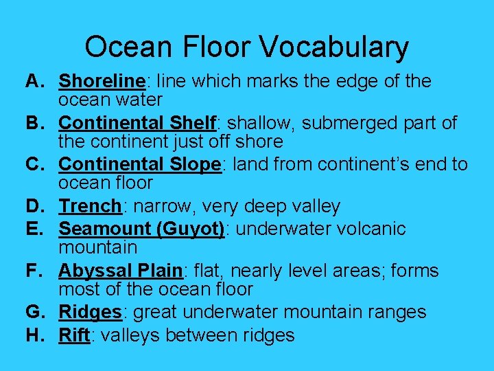 Ocean Floor Vocabulary A. Shoreline: line which marks the edge of the ocean water