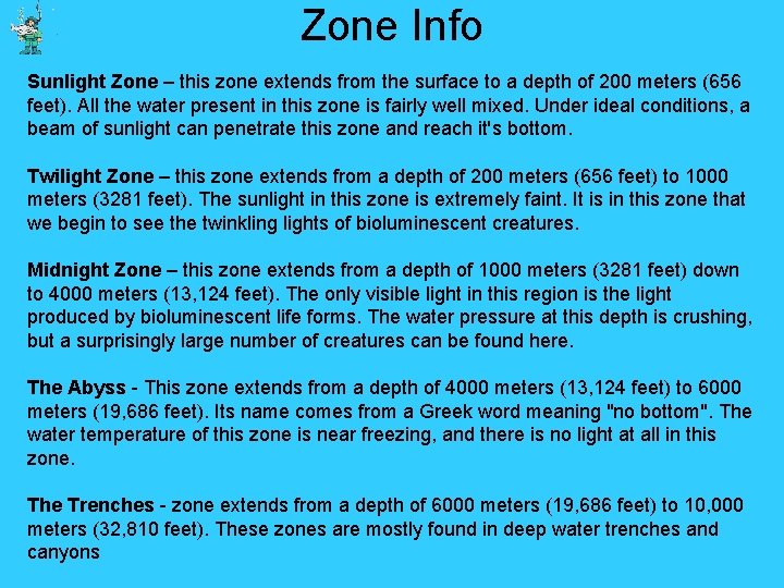 Zone Info Sunlight Zone – this zone extends from the surface to a depth