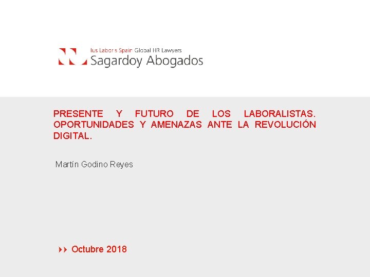 PRESENTE Y FUTURO DE LOS LABORALISTAS. OPORTUNIDADES Y AMENAZAS ANTE LA REVOLUCIÓN DIGITAL. Martín