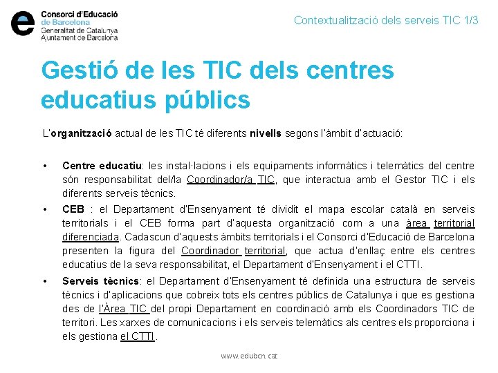 Contextualització dels serveis TIC 1/3 Gestió de les TIC dels centres educatius públics L’organització