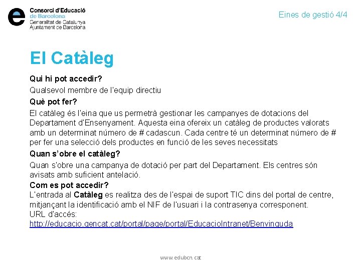 Eines de gestió 4/4 El Catàleg Qui hi pot accedir? Qualsevol membre de l’equip