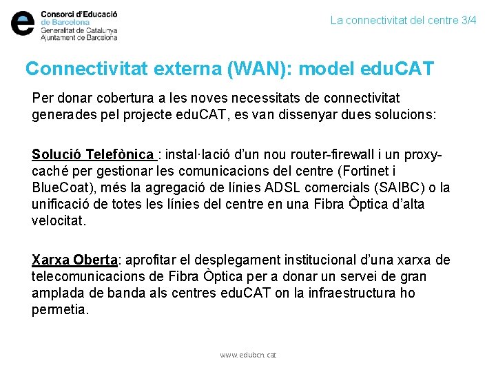 La connectivitat del centre 3/4 Connectivitat externa (WAN): model edu. CAT Per donar cobertura