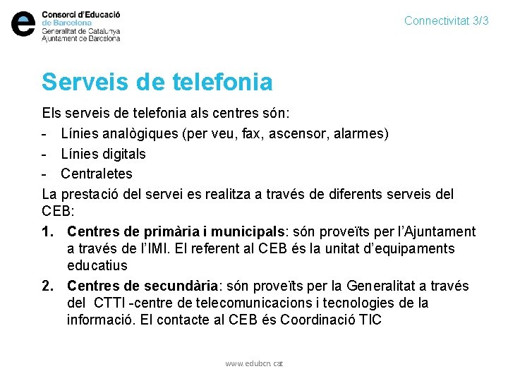 Connectivitat 3/3 Serveis de telefonia Els serveis de telefonia als centres són: - Línies