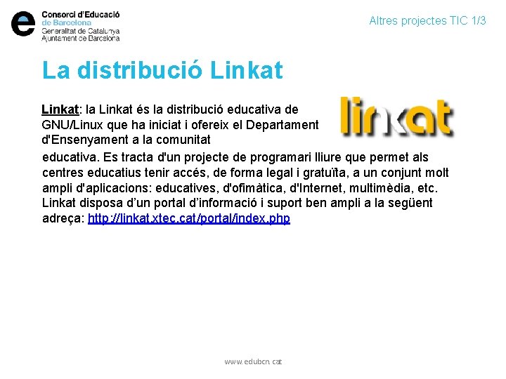 Altres projectes TIC 1/3 La distribució Linkat: la Linkat és la distribució educativa de