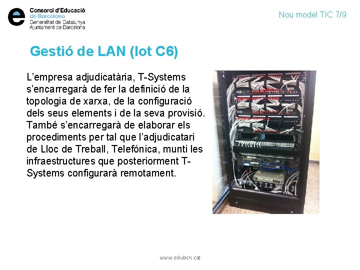 Nou model TIC 7/9 Gestió de LAN (lot C 6) L’empresa adjudicatària, T-Systems s’encarregarà