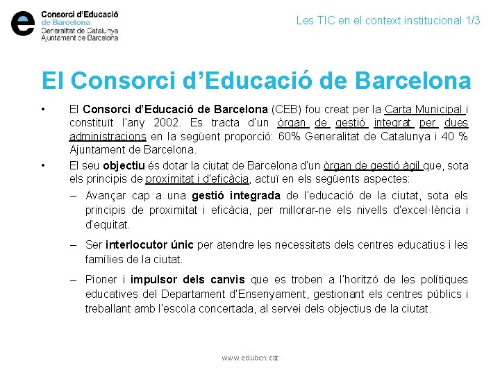 Les TIC en el context institucional 1/3 El Consorci d’Educació de Barcelona • •