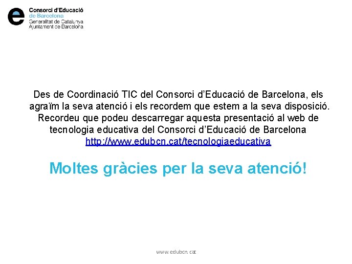 Des de Coordinació TIC del Consorci d’Educació de Barcelona, els agraïm la seva atenció