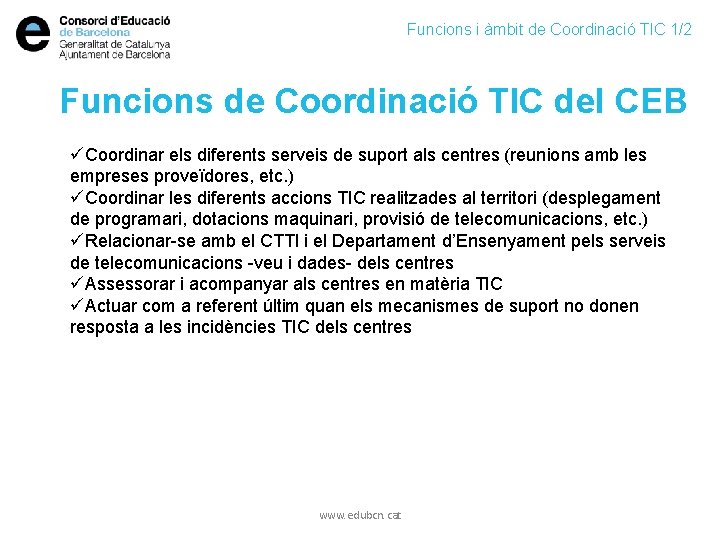 Funcions i àmbit de Coordinació TIC 1/2 Funcions de Coordinació TIC del CEB üCoordinar