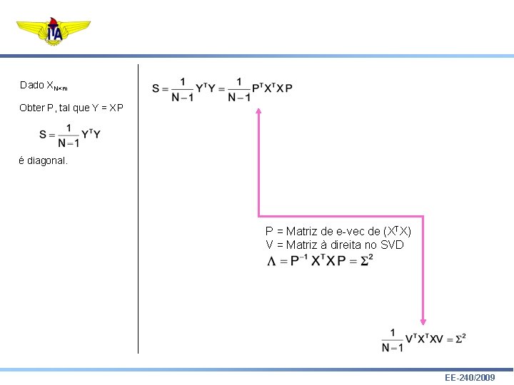 Dado XN m Obter P, tal que Y = XP é diagonal. P =