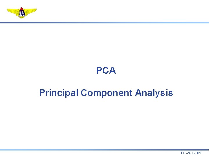 PCA Principal Component Analysis EE-240/2009 