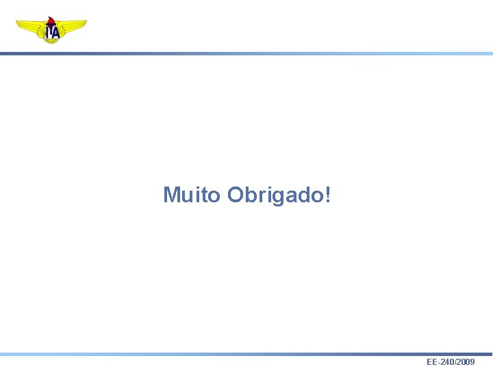 Muito Obrigado! EE-240/2009 