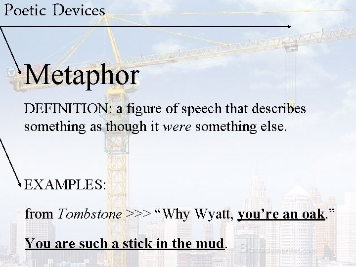 Poetic Devices Metaphor DEFINITION: a figure of speech that describes something as though it