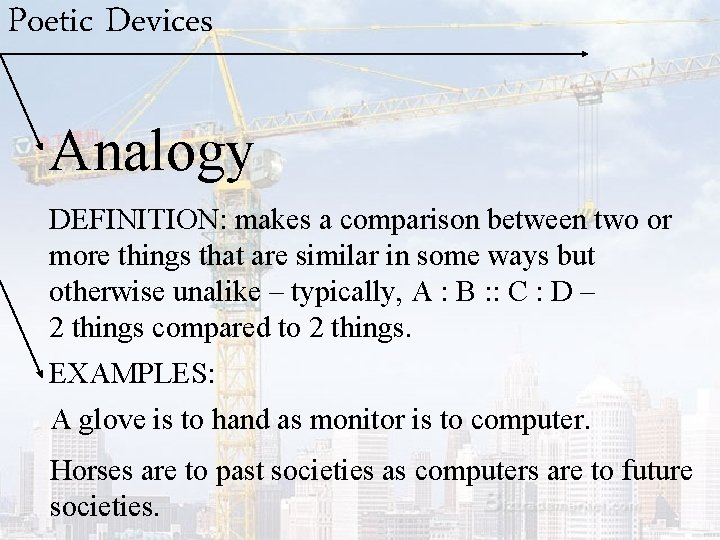 Poetic Devices Analogy DEFINITION: makes a comparison between two or more things that are