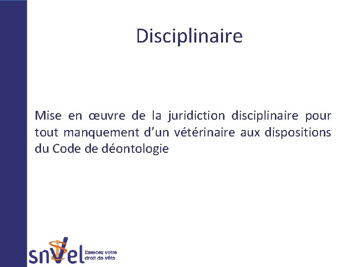 Disciplinaire • Mise en œuvre de la juridiction disciplinaire pour tout manquement d’un vétérinaire