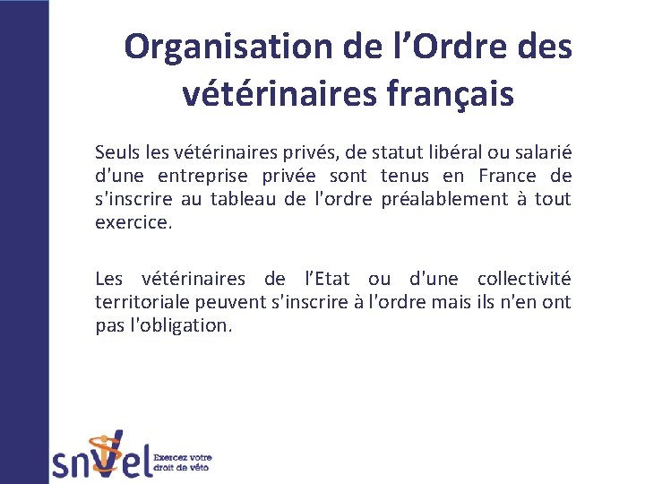 Organisation de l’Ordre des vétérinaires français Seuls les vétérinaires privés, de statut libéral ou