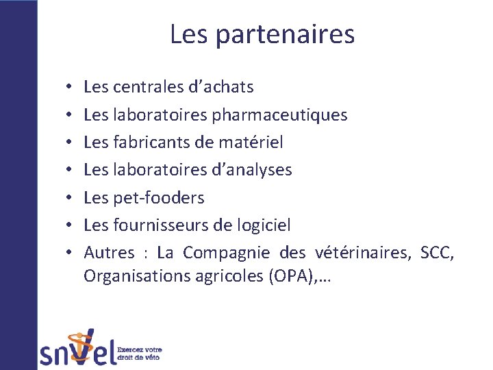 Les partenaires • • Les centrales d’achats Les laboratoires pharmaceutiques Les fabricants de matériel