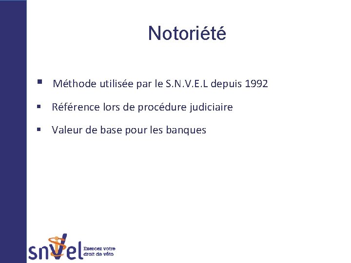 Notoriété § Méthode utilisée par le S. N. V. E. L depuis 1992 §