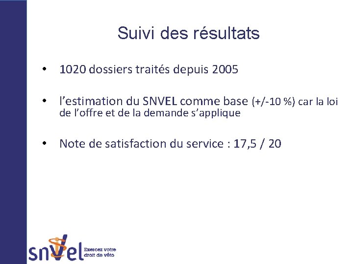 Suivi des résultats • 1020 dossiers traités depuis 2005 • l’estimation du SNVEL comme