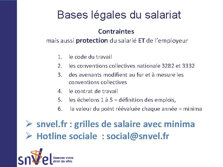Bases légales du salariat Contraintes mais aussi protection du salarié ET de l’employeur 1.
