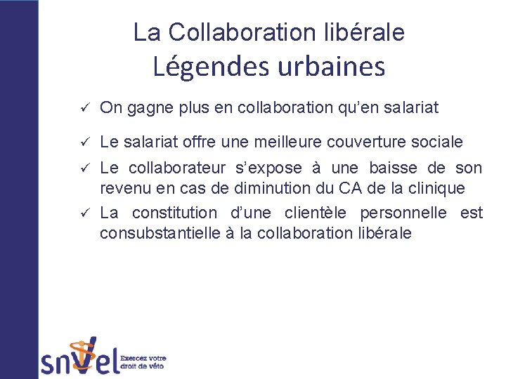 La Collaboration libérale Légendes urbaines ü On gagne plus en collaboration qu’en salariat ü