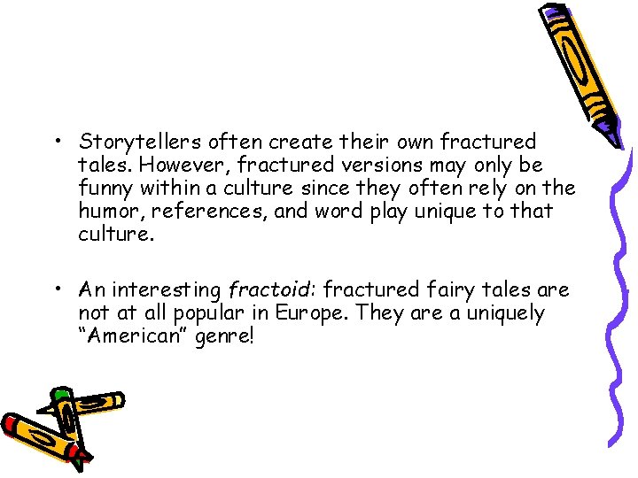  • Storytellers often create their own fractured tales. However, fractured versions may only
