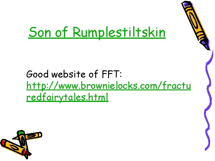 Son of Rumplestiltskin Good website of FFT: http: //www. brownielocks. com/fractu redfairytales. html 