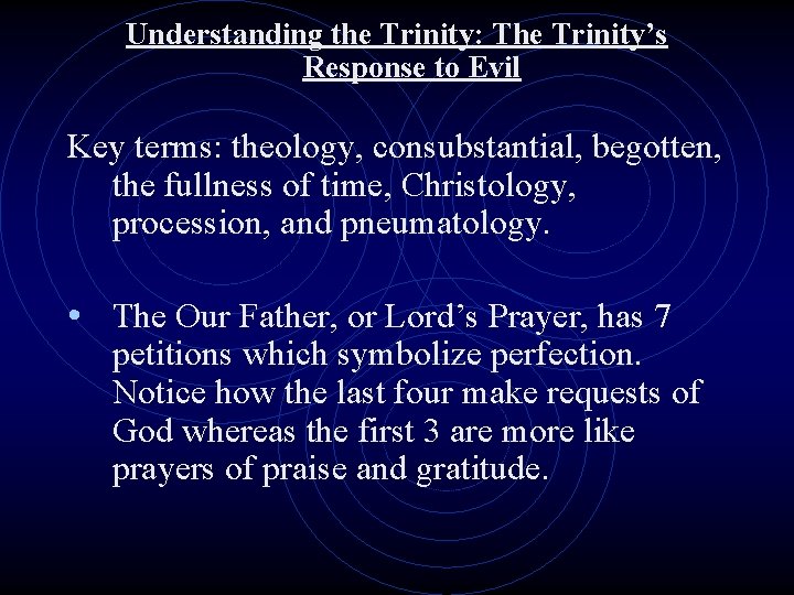 Understanding the Trinity: The Trinity’s Response to Evil Key terms: theology, consubstantial, begotten, the