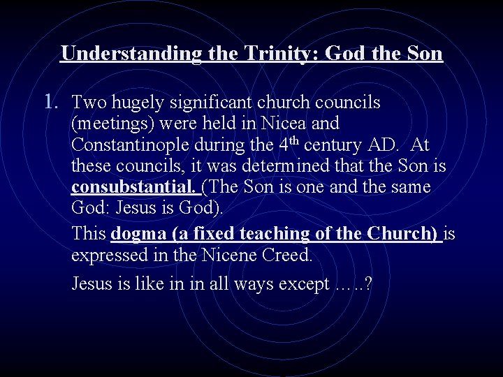 Understanding the Trinity: God the Son 1. Two hugely significant church councils (meetings) were