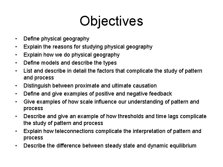 Objectives • • • Define physical geography Explain the reasons for studying physical geography