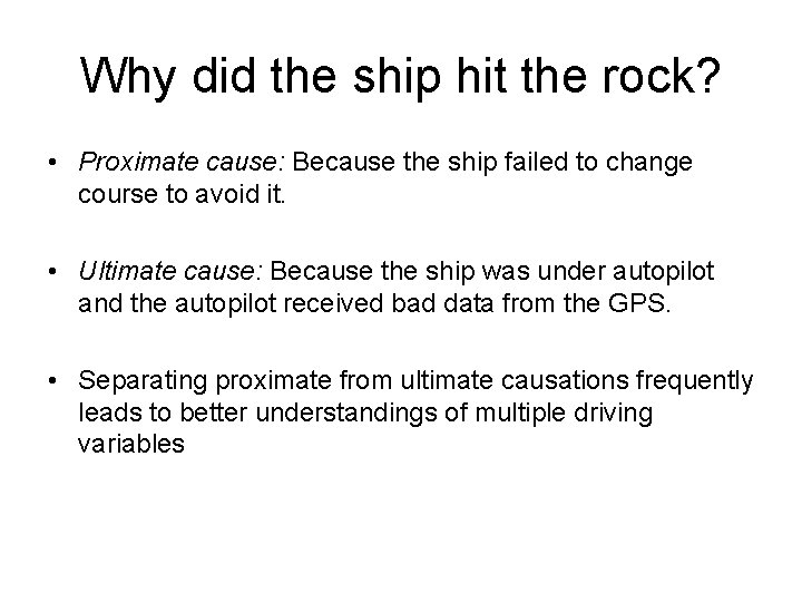 Why did the ship hit the rock? • Proximate cause: Because the ship failed