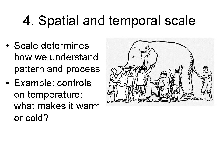 4. Spatial and temporal scale • Scale determines how we understand pattern and process