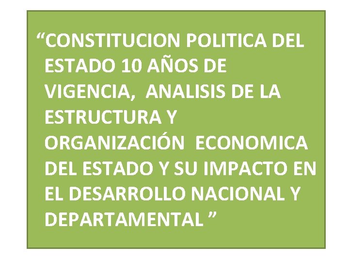 “CONSTITUCION POLITICA DEL ESTADO 10 AÑOS DE VIGENCIA, ANALISIS DE LA ESTRUCTURA Y ORGANIZACIÓN