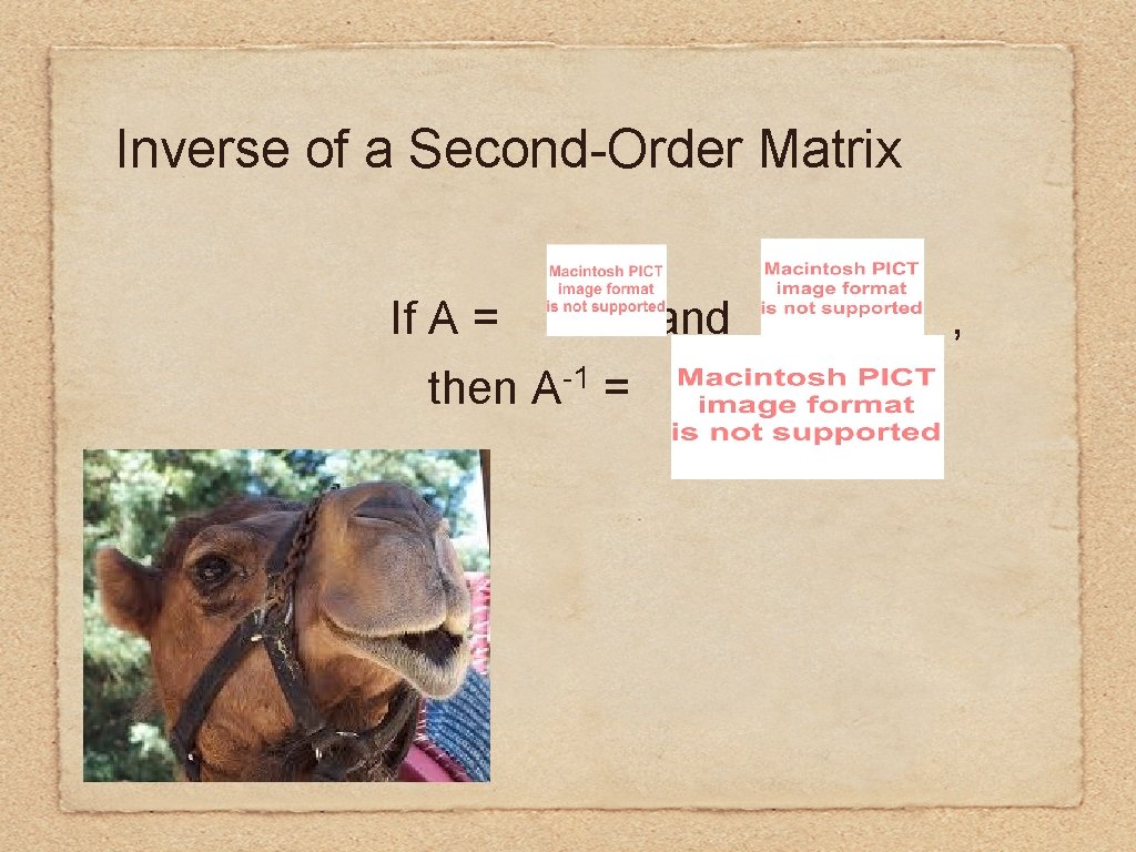 Inverse of a Second-Order Matrix If A = and then A-1 = , 