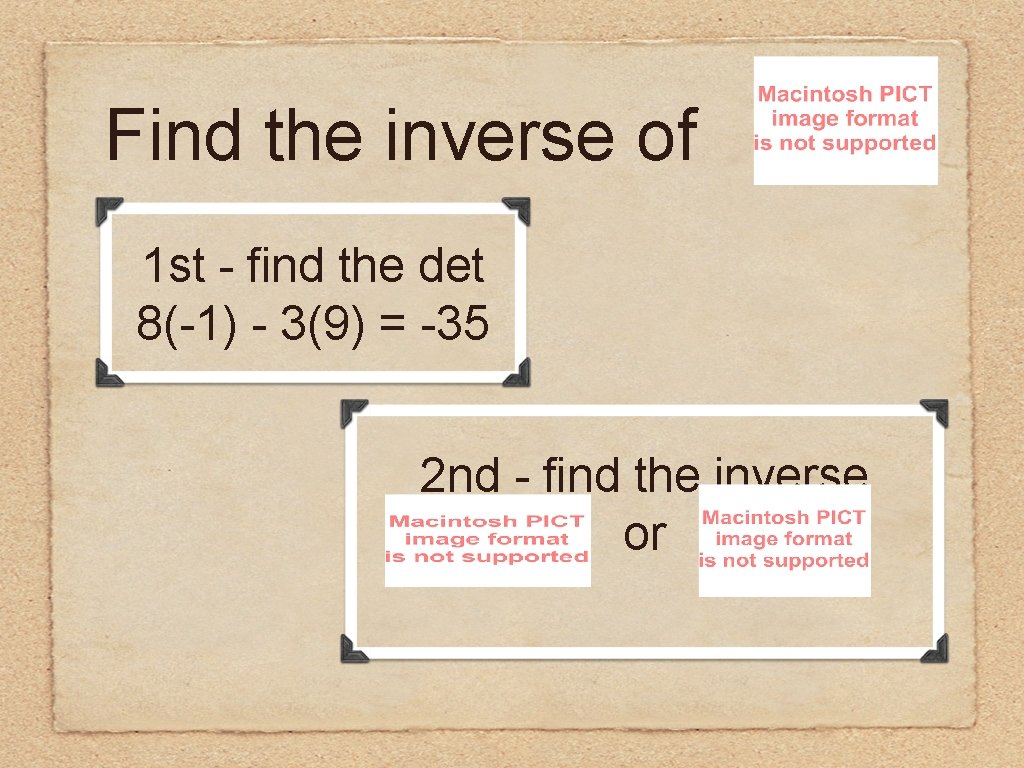 Find the inverse of 1 st - find the det 8(-1) - 3(9) =