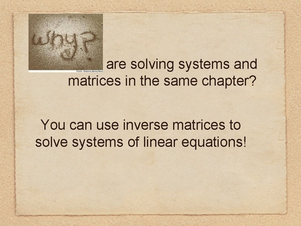 are solving systems and matrices in the same chapter? You can use inverse matrices