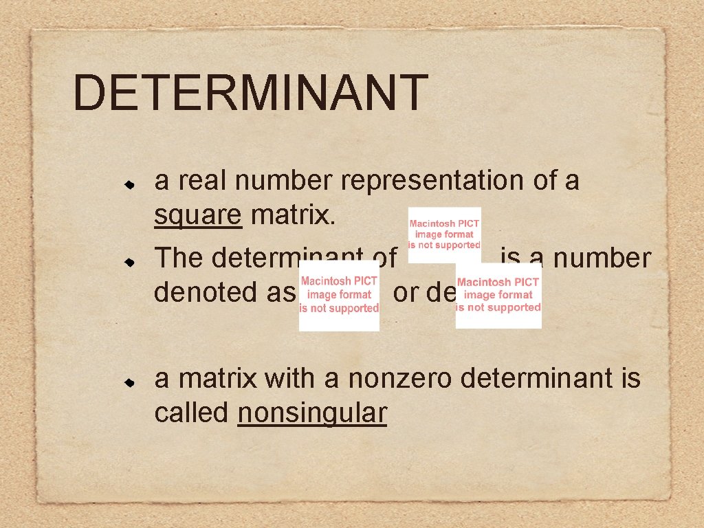 DETERMINANT a real number representation of a square matrix. The determinant of is a