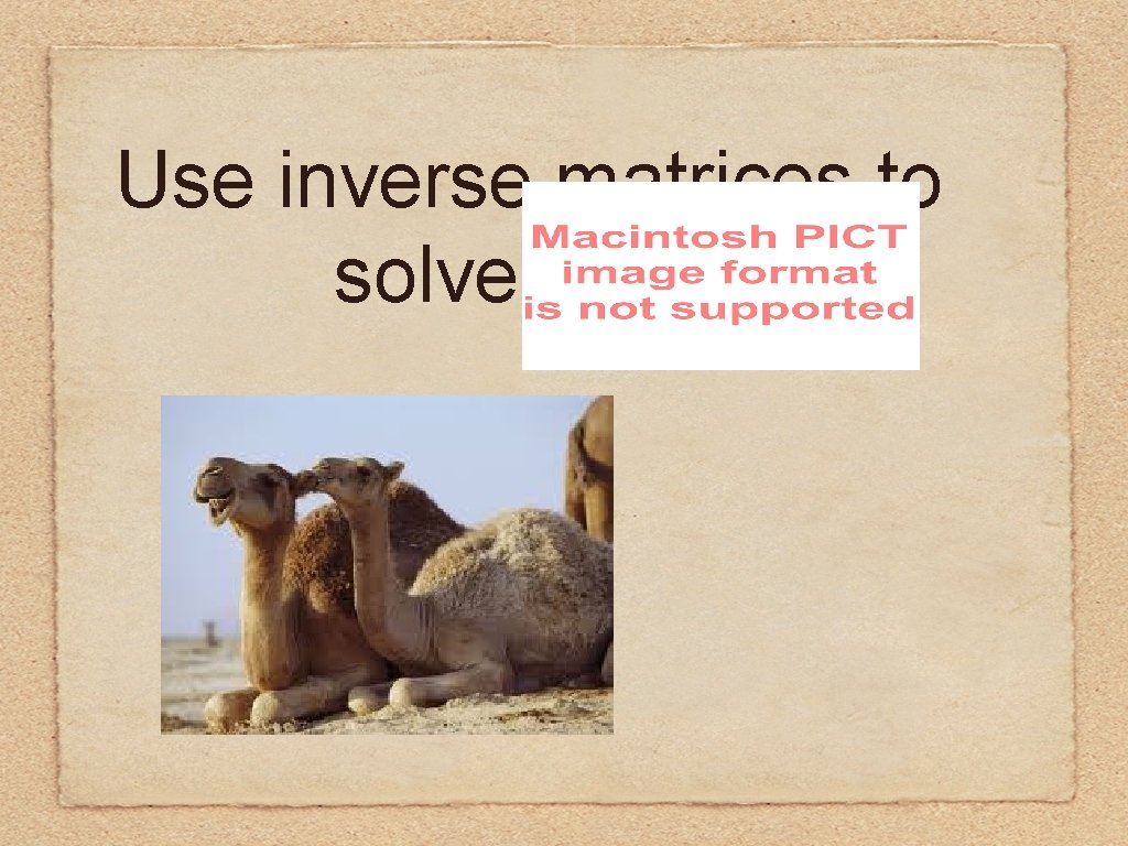 Use inverse matrices to solve 