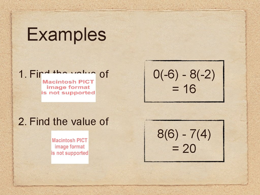 Examples 1. Find the value of 2. Find the value of 0(-6) - 8(-2)