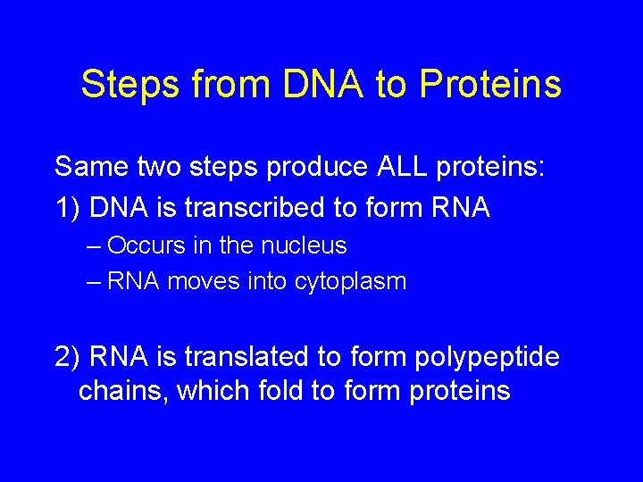 Steps from DNA to Proteins Same two steps produce ALL proteins: 1) DNA is
