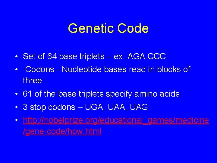 Genetic Code • Set of 64 base triplets – ex: AGA CCC • Codons
