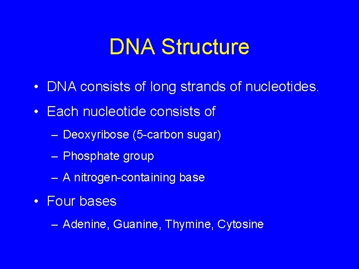 DNA Structure • DNA consists of long strands of nucleotides. • Each nucleotide consists