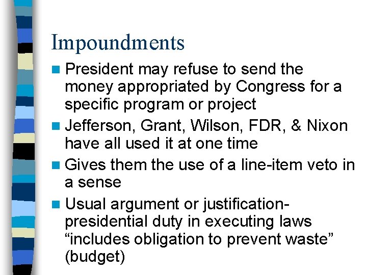 Impoundments n President may refuse to send the money appropriated by Congress for a