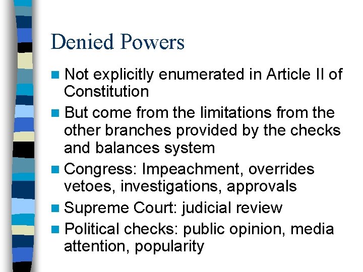 Denied Powers n Not explicitly enumerated in Article II of Constitution n But come