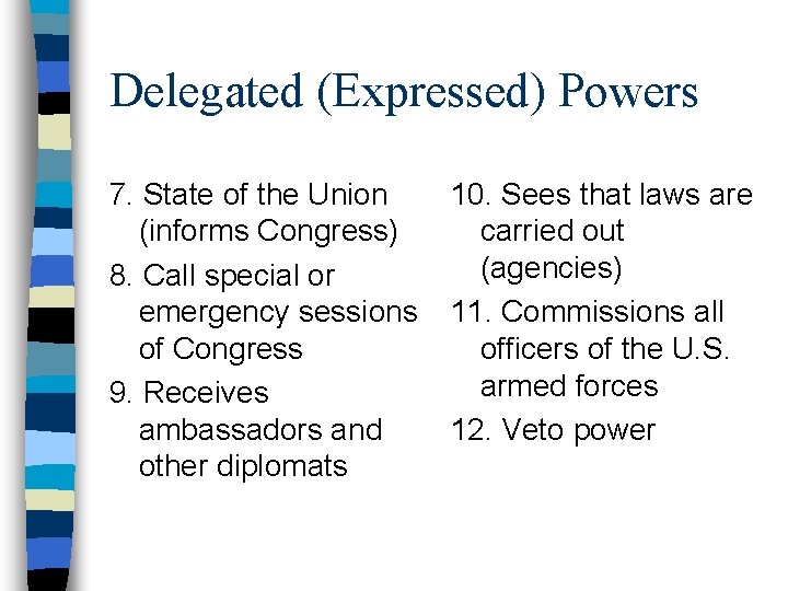 Delegated (Expressed) Powers 7. State of the Union (informs Congress) 8. Call special or