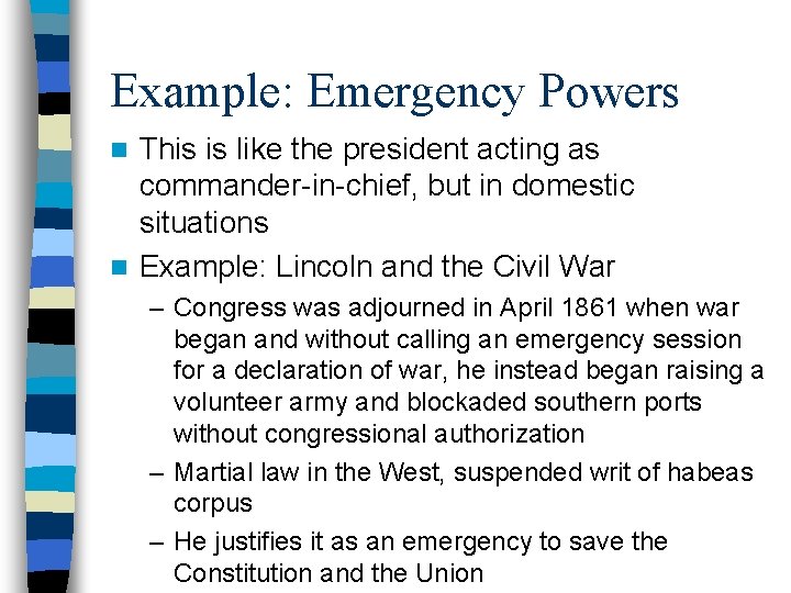 Example: Emergency Powers This is like the president acting as commander-in-chief, but in domestic