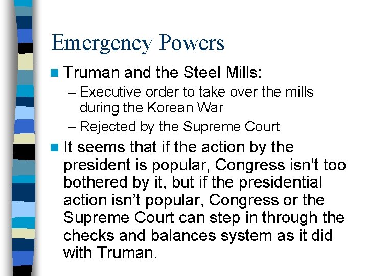 Emergency Powers n Truman and the Steel Mills: – Executive order to take over