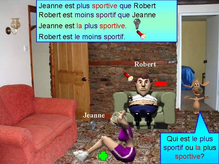 Jeanne est plus sportive que Robert est moins sportif que Jeanne est la plus